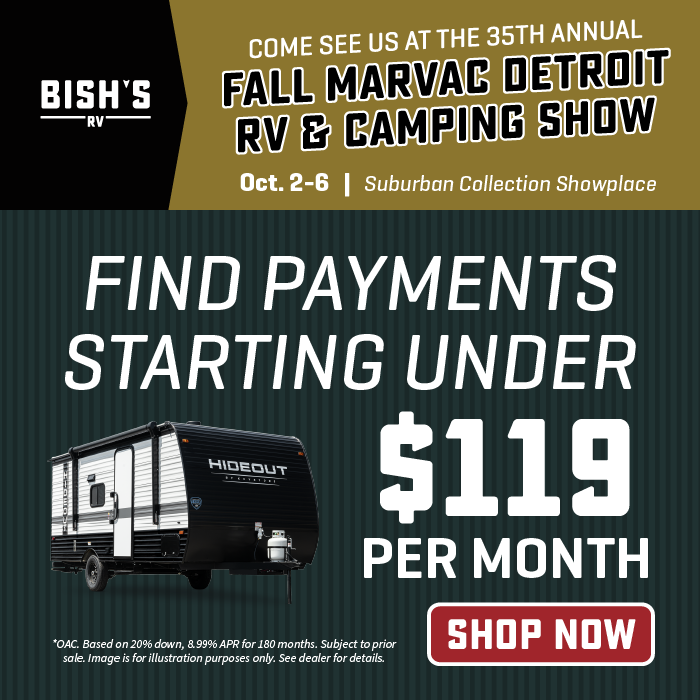 Find payments starting under $119 per month OAC - Bish's RV display at the 35th Annual Fall MARVAC Detroit RV & Camping Show - Oct. 2-6, 2024